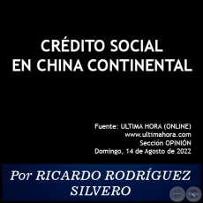 CRÉDITO SOCIAL EN CHINA CONTINENTAL - Por RICARDO RODRÍGUEZ SILVERO - Domingo, 14 de Agosto de 2022